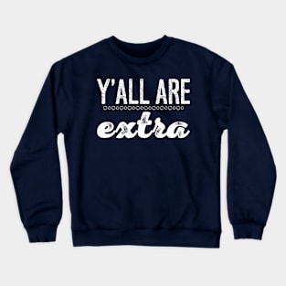 Y'all Are Extra Crewneck Sweatshirt